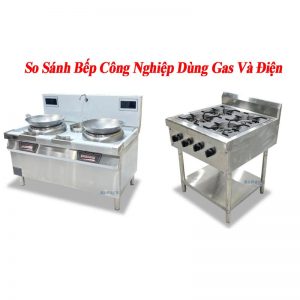 so sánh bếp công nghiệp dùng gas và điện